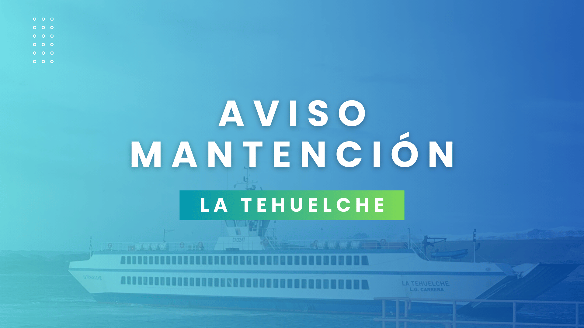 Mantención del Ferry La Tehuelche y Horarios Especiales